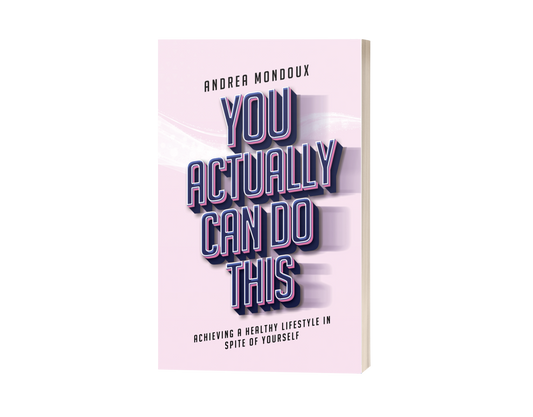 You Actually Can Do This by Andrea Mondoux