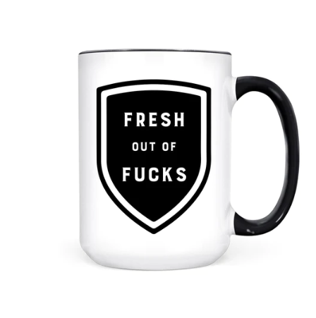 Fresh Out of Fucks Mug