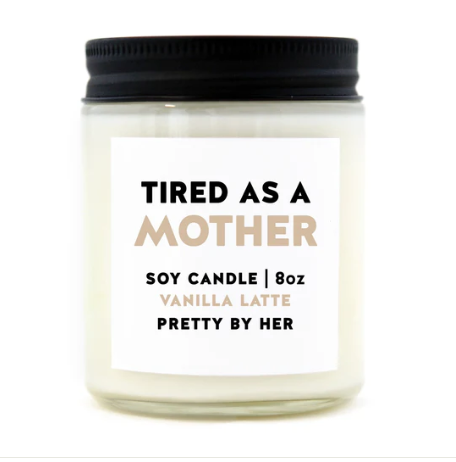 TIRED AS A MOTHER CANDLE